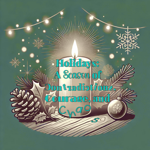 Holidays: A Season of Contradictions, Courage, and Chaos